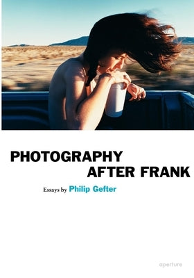 Philip Gefter: Photography After Frank Paperback Aperture