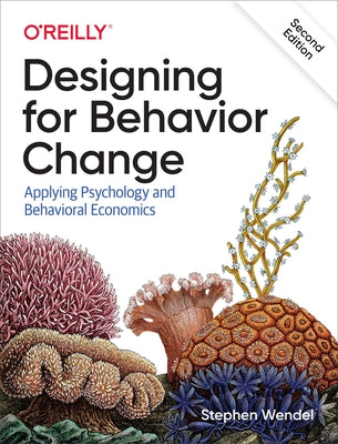 Designing for Behavior Change: Applying Psychology and Behavioral Economics O'Reilly Media