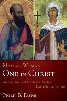 Man and Woman, One in Christ: An Exegetical and Theological Study of Paul's Letters Paperback Zondervan Academic
