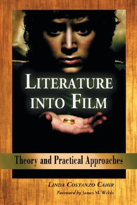 Literature Into Film: Theory and Practical Approaches Paperback McFarland and Company, Inc.