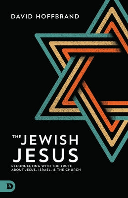 The Jewish Jesus: Reconnecting with the Truth about Jesus, Israel, and the Church Paperback Destiny Image Incorporated