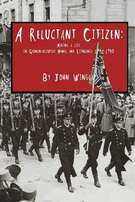 A Reluctant Citizen: Making a life in German-occupied Memel and Lithuania 1932-1940 Paperback Ruta Sevo