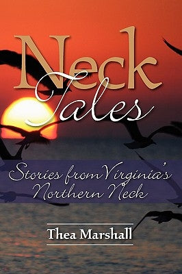 Neck Tales: Stories from Virginia's Northern Neck by Marshall, Thea