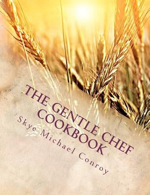 The Gentle Chef Cookbook: Vegan Cuisine for the Ethical Gourmet Paperback Createspace Independent Publishing Platform