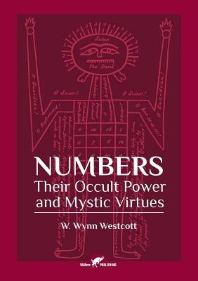 Numbers: Their Occult Power and Mystic Virtues by Westcott, William Wynn