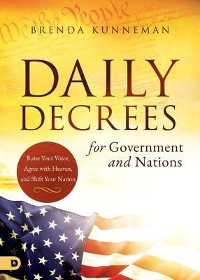 Daily Decrees for Government and Nations: Raise Your Voice, Agree with Heaven, and Shift Your Nation Paperback Destiny Image Incorporated