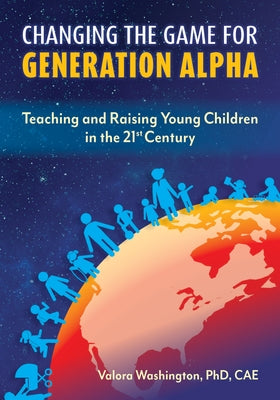 Changing the Game for Generation Alpha: Teaching and Raising Young Children in the 21st Century Paperback Redleaf Press