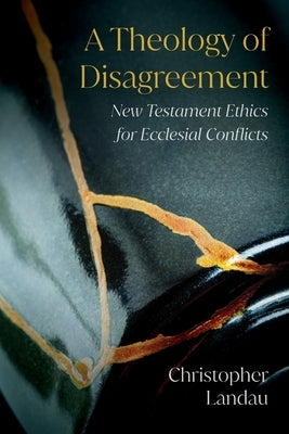 A Theology of Disagreement: New Testament Ethics for Ecclesial Conflicts Paperback SCM Press