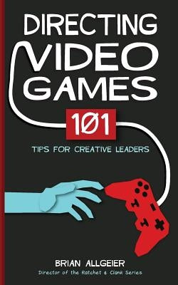 Directing Video Games: 101 Tips for Creative Leaders Paperback Illusion Road