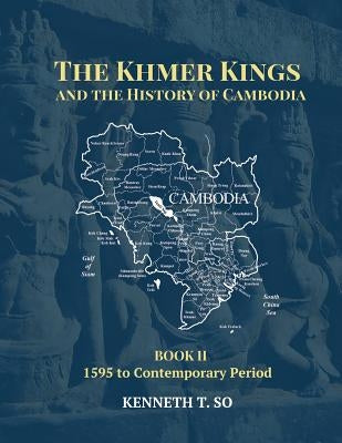 The Khmer Kings and the History of Cambodia: BOOK II - 1595 to the Contemporary Period Paperback DatASIA, Inc.