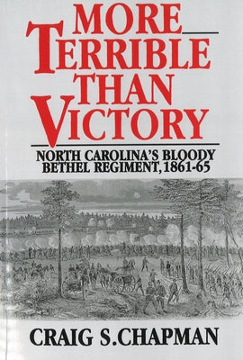 More Terrible Than Victory: North Carolina's Bloody Bethel Regiment, 1861-65 Paperback University of Nebraska Press
