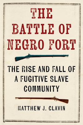 The Battle of Negro Fort: The Rise and Fall of a Fugitive Slave Community Paperback New York University Press