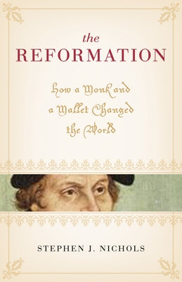 The Reformation: How a Monk and a Mallet Changed the World Paperback Crossway