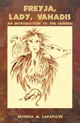 Freyja, Lady, Vanadis: An Introduction to the Goddess Paperback Outskirts Press