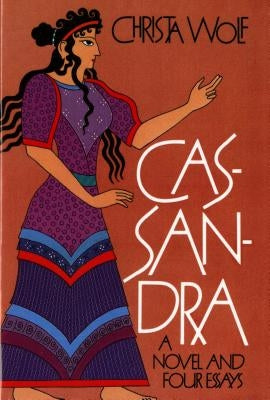 Cassandra: A Novel and Four Essays Farrar, Straus and Giroux