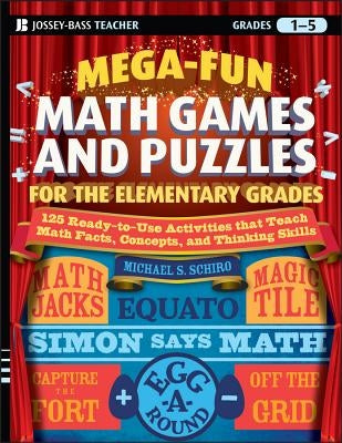 Mega-Fun Math Games and Puzzles for the Elementary Grades: Over 125 Activities That Teach Math Facts, Concepts, and Thinking Skills Paperback Jossey-Bass