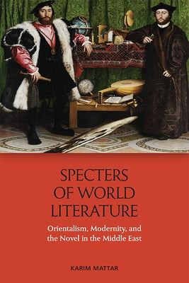 Specters of World Literature: Orientalism, Modernity, and the Novel in the Middle East Paperback Edinburgh University Press