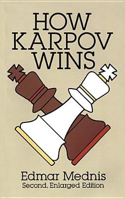 How Karpov Wins: Second, Enlarged Edition Dover Publications