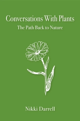 Conversations with Plants: The Path Back to Nature by Darrell, Nikki