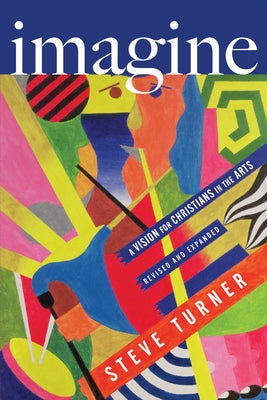 Imagine: A Vision for Christians in the Arts Paperback IVP Books