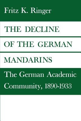 The Decline of the German Mandarins: The German Academic Community, 1890-1933 Paperback Wesleyan University Press
