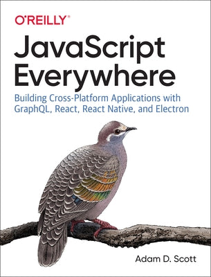 JavaScript Everywhere: Building Cross-Platform Applications with Graphql, React, React Native, and Electron Paperback O'Reilly Media