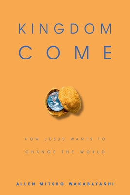 Kingdom Come: How Jesus Wants to Change the World Paperback IVP