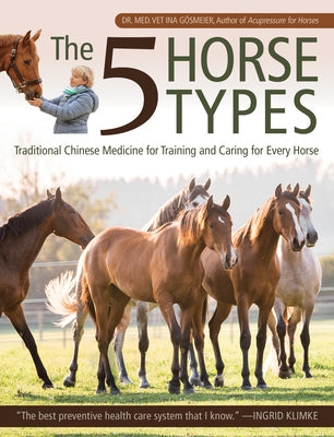 The 5 Horse Types: Traditional Chinese Medicine for Training and Caring for Every Horse Paperback Trafalgar Square Books