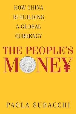 The People's Money: How China Is Building a Global Currency Paperback Columbia University Press