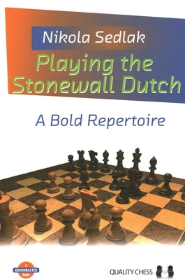 Playing the Stonewall Dutch: A Bold Repertoire Quality Chess