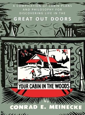 Your Cabin in the Woods: A Compilation of Cabin Plans and Philosophy for Discovering Life in the Great Out Doors Paperback Martino Fine Books