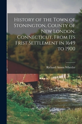 History of the Town of Stonington, County of New London, Connecticut, From Its Frist Settlement in 1649 to 1900 Paperback Legare Street Press