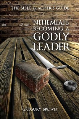Nehemiah: Becoming a Godly Leader Paperback Btg Publishing