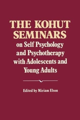 The Kohut Seminars: On Self Psychology and Psychotherapy with Adolescents and Young Adults Paperback W. W. Norton & Company