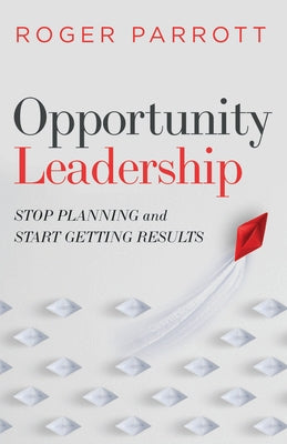 Opportunity Leadership: Stop Planning and Start Getting Results Paperback Moody Publishers