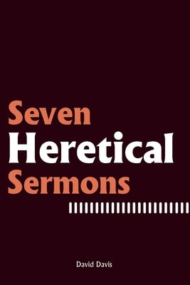 Seven Heretical Sermons Paperback Booklogix
