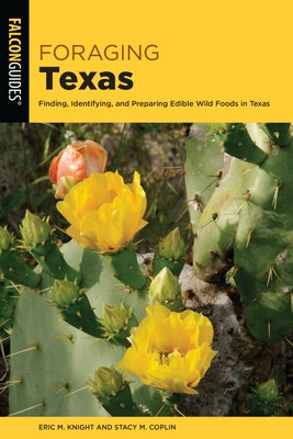 Foraging Texas: Finding, Identifying, and Preparing Edible Wild Foods in Texas Paperback Falcon Press Publishing