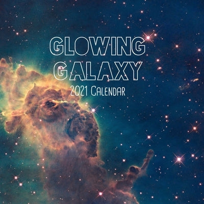 Glowing Galaxy 2021 Calendar: 8.5 x 8.5 illustrated space wall calendar Paperback Independently Published