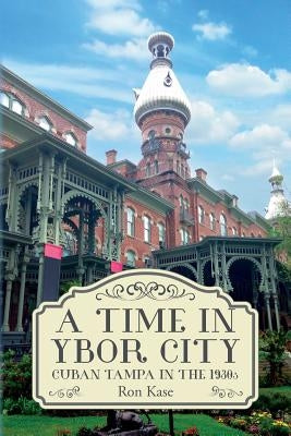 A Time in Ybor City: Cuban Tampa in the 1930s Paperback Createspace Independent Publishing Platform