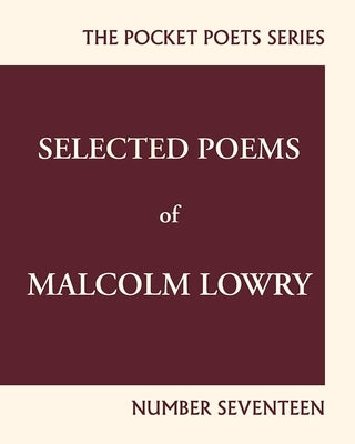 Selected Poems of Malcolm Lowry: City Lights Pocket Poets Number 17 Paperback City Lights Books