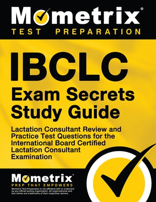Ibclc Exam Secrets Study Guide: Lactation Consultant Review and Practice Test Questions for the International Board Certified Lactation Consultant Exa Paperback Mometrix Media LLC