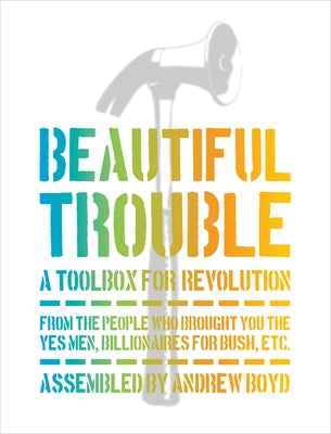 Beautiful Trouble: A Toolbox for Revolution OR Books