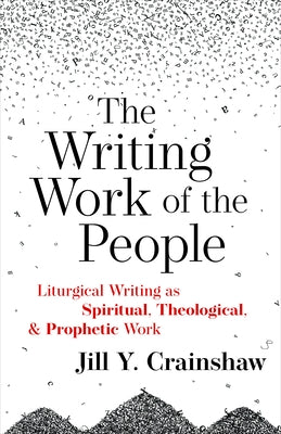 Writing Work of the People: Liturgical Writing as Spiritual, Theological, and Prophetic Work Paperback Church Publishing