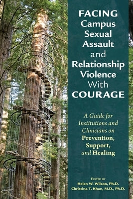 Facing Campus Sexual Assault and Relationship Violence with Courage: A Guide for Institutions and Clinicians on Prevention, Support, and Healing Paperback American Psychiatric Association Publishing