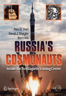 Russia's Cosmonauts: Inside the Yuri Gagarin Training Center by Hall, Rex D.