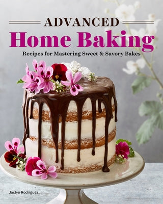 Advanced Home Baking: Recipes for Mastering Sweet and Savory Bakes Paperback Rockridge Press