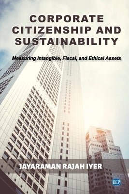 Corporate Citizenship and Sustainability: Measuring Intangible, Fiscal, and Ethical Assets Paperback Business Expert Press