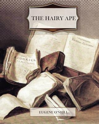 The Hairy Ape Paperback Createspace Independent Publishing Platform
