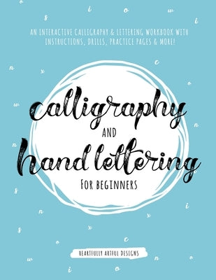 Calligraphy and Hand Lettering for Beginners: An Interactive Calligraphy & Lettering Workbook With Guides, Instructions, Drills, Practice Pages & More Paperback Adult Coloring Books