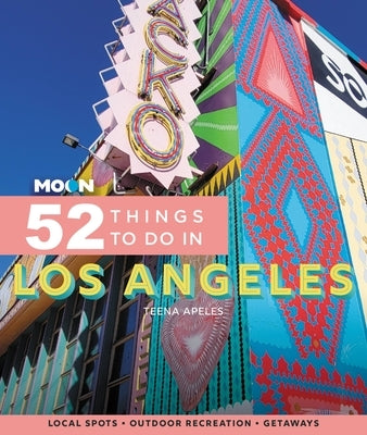 Moon 52 Things to Do in Los Angeles: Local Spots, Outdoor Recreation, Getaways Paperback Moon Travel